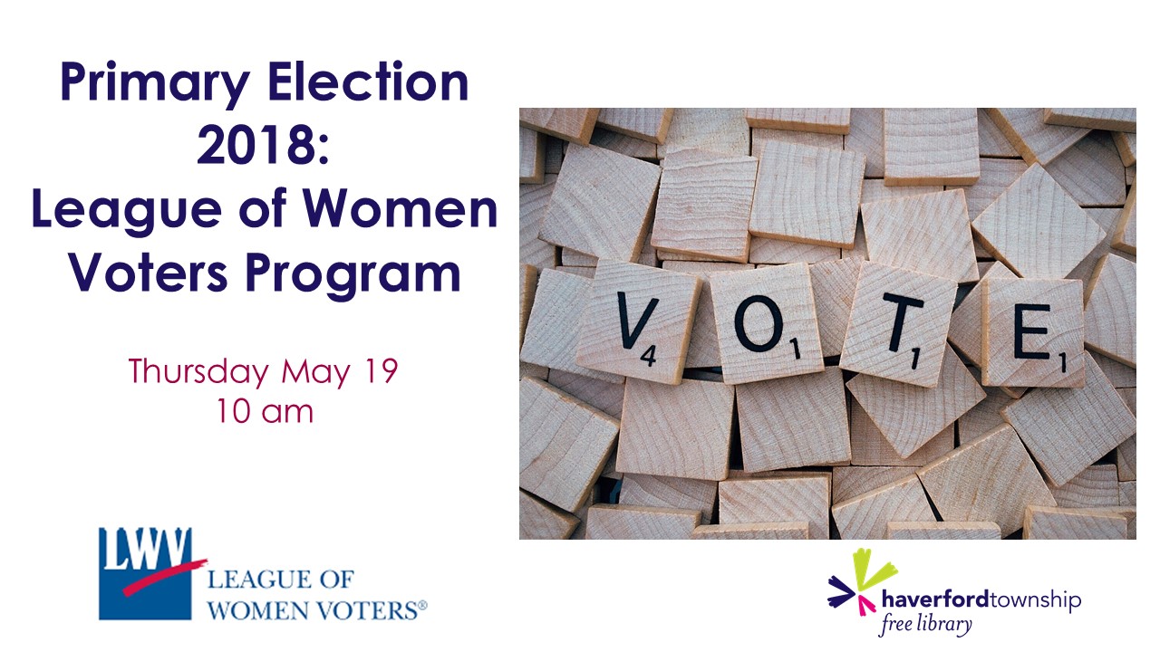 Primary Election 2018 League of Women Voters Program • Haverford